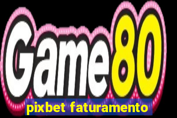 pixbet faturamento